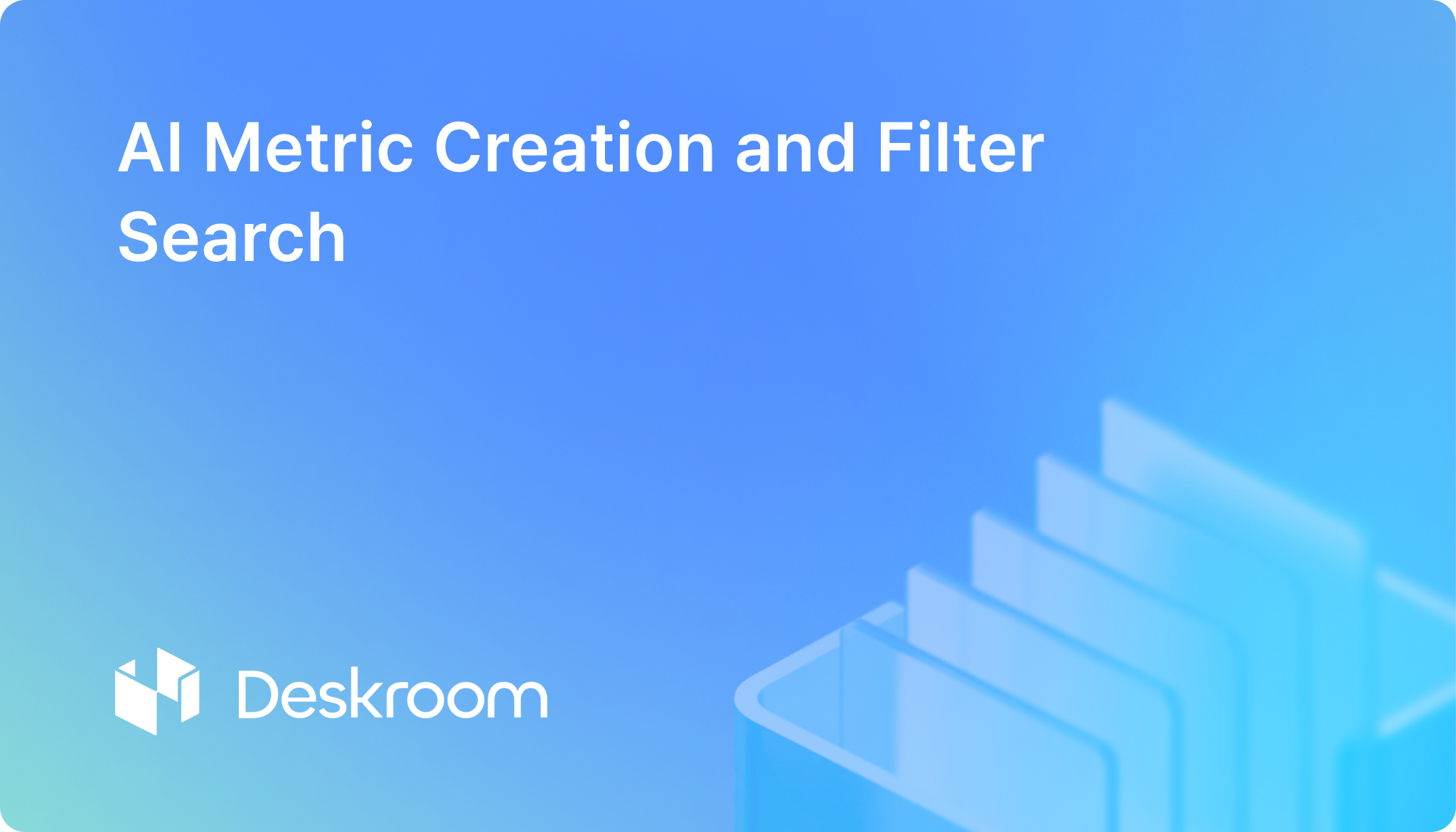 Deskroom natural language AI metric creation and filter search update