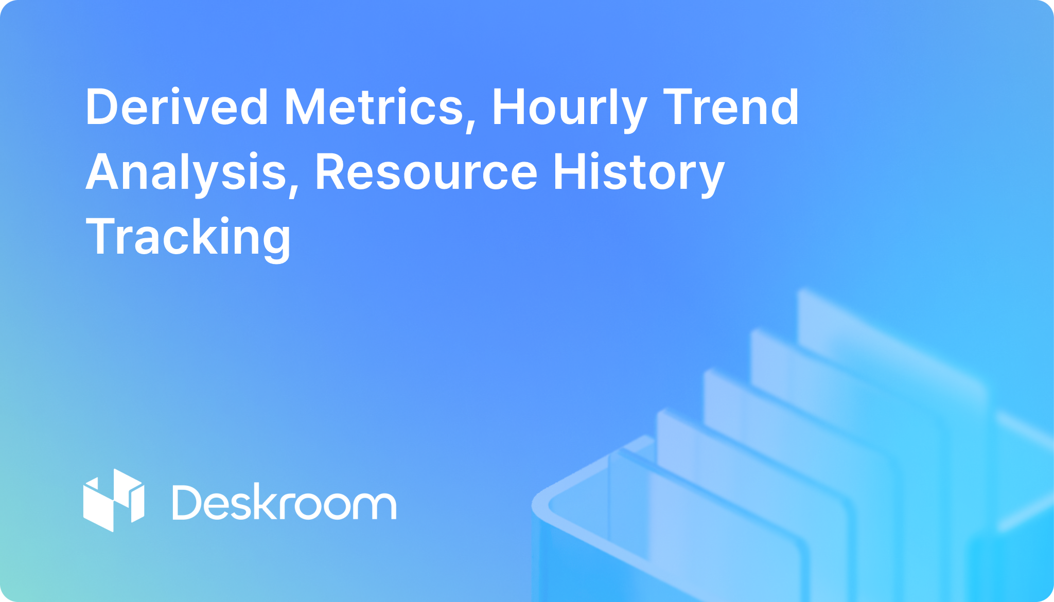 Deskroom update screen showing derived metric creation, hourly trend chart, and checking the user who created and edited a resource